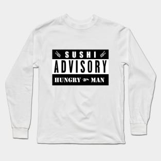 SUSHI ADVISORY - HUNGRY MAN Long Sleeve T-Shirt